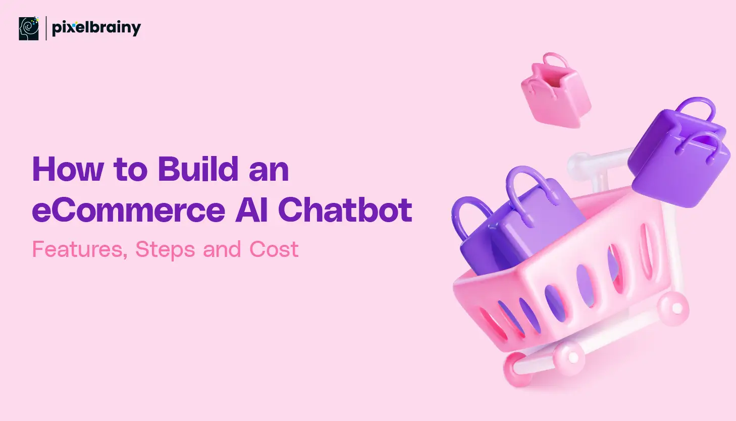 How to Build an eCommerce AI Chatbot: Features, Steps and Cost