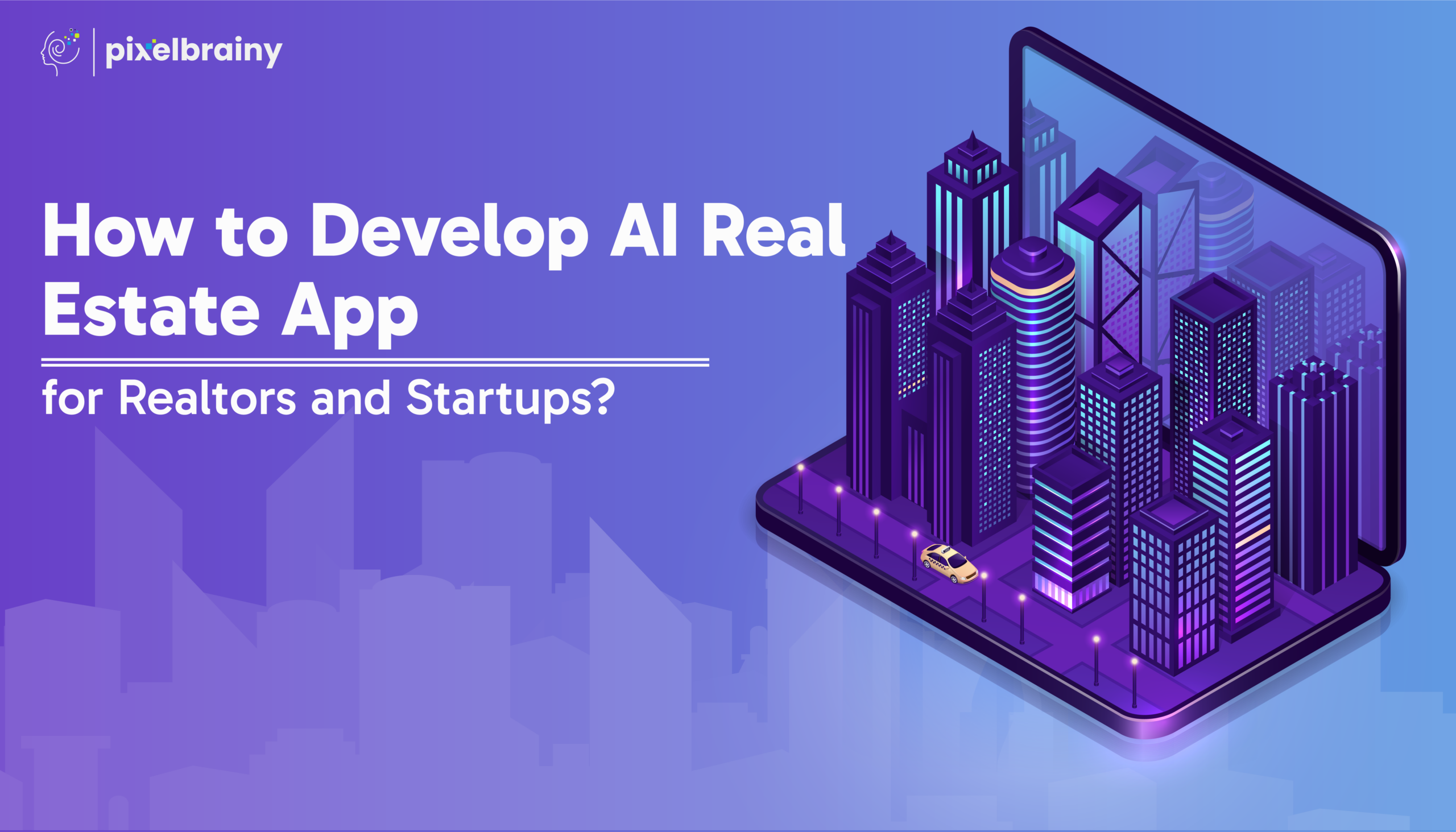 How to Develop an AI Real Estate App for Realtors and Startups?